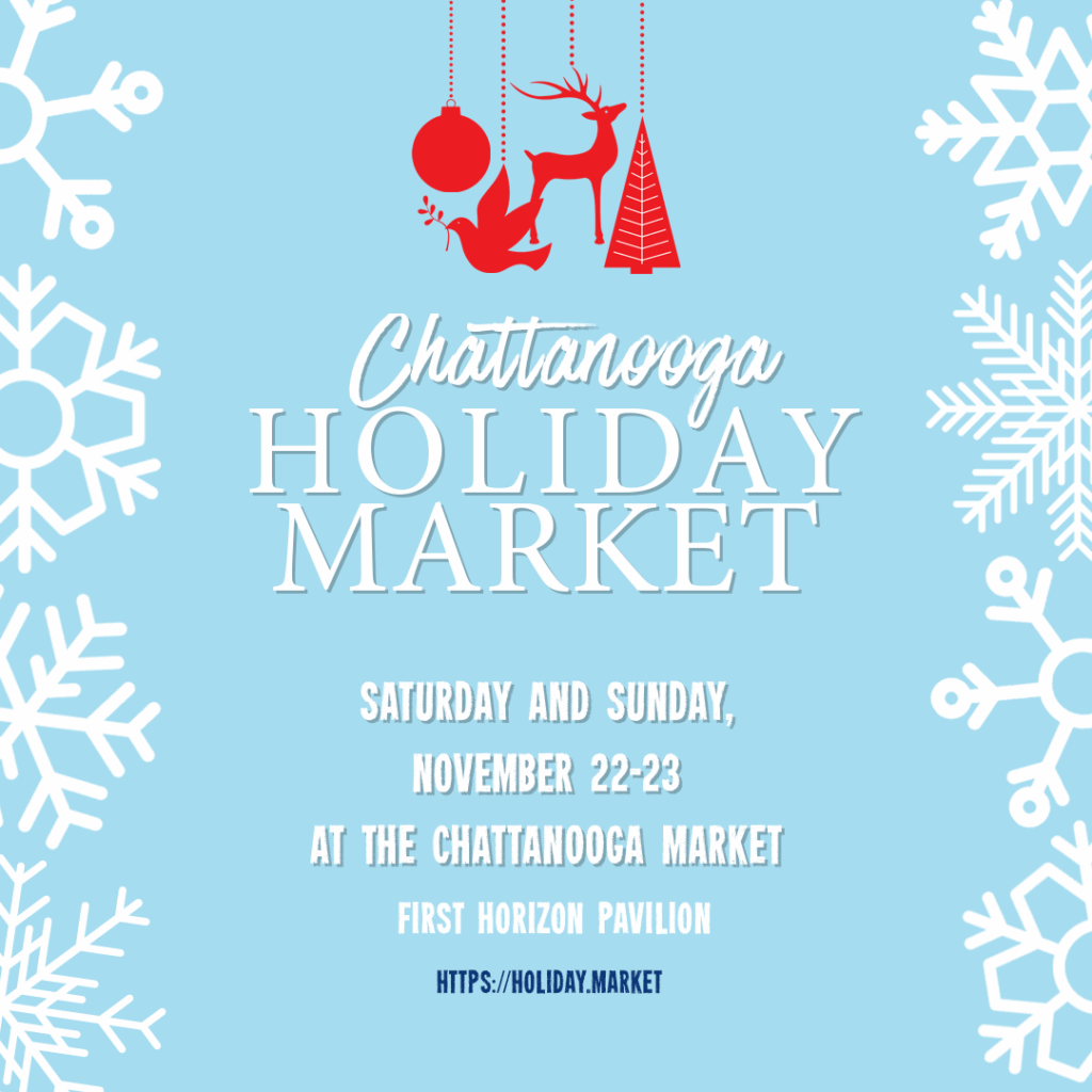 You won't Want To Miss Tennessee’s Most Magical Christmas Markets and Holiday Fairs for 2025 4 Chattanooga Holiday Market flyer with event details and red holiday icons on a blue background with white snowflakes. Event is Nov 22-23 at First Horizon Pavilion.
