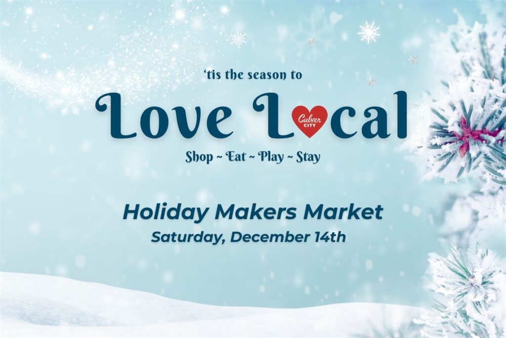 Christmas Markets Southern California 2025: Top 50 Festive Holiday Events and Locations 1 Snowy winter-themed graphic with text: "Love Local Culver City. Shop, Eat, Play, Stay. Holiday Makers Market, Saturday, December 14th," with snowflakes and frosted trees.