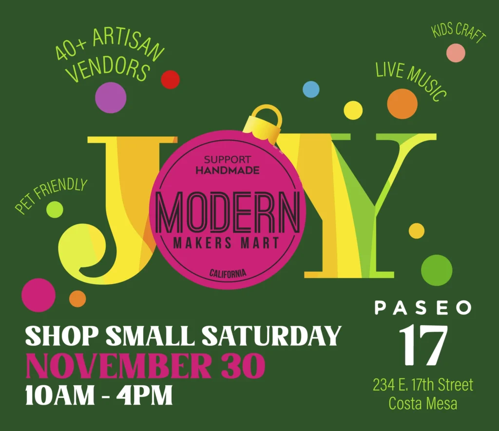 Christmas Markets Southern California 2025: Top 50 Festive Holiday Events and Locations 6 Event flyer for Modern Makers Mart's "Joy" market featuring artisan vendors, live music, kids craft, and pet-friendly shopping on November 30, 10am-4pm, at Paseo 17, Costa Mesa.